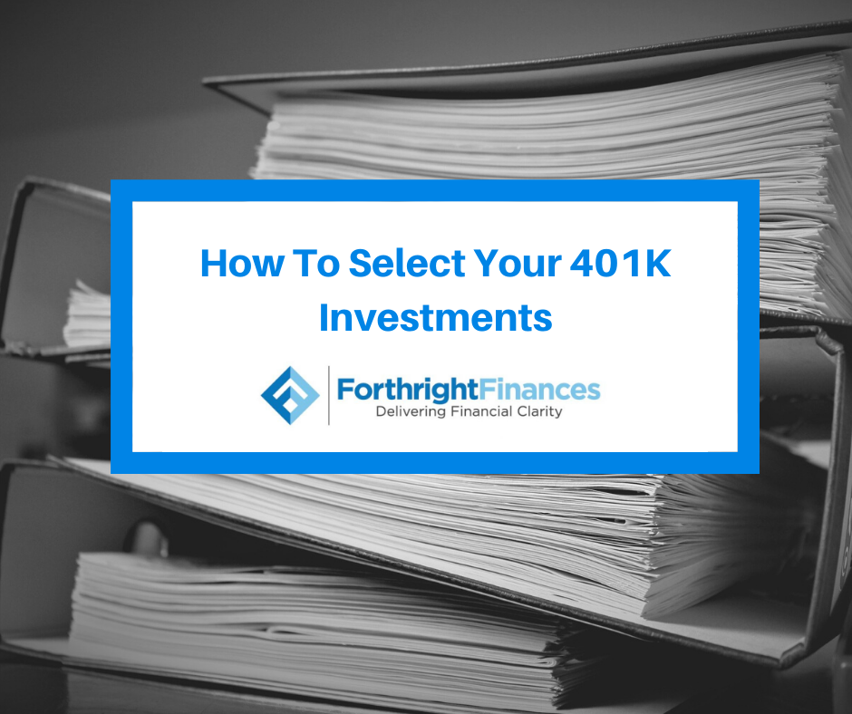 How To Select Your 401K Investments Forthright Finances